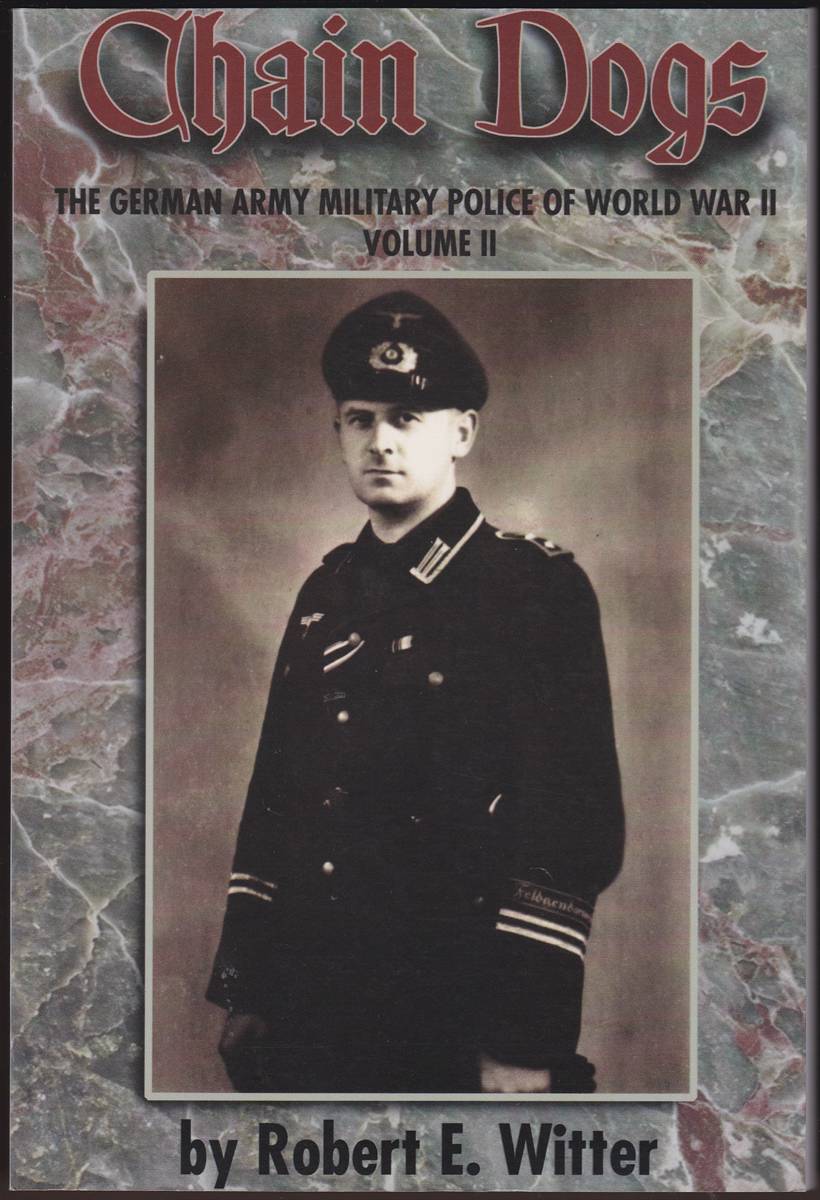 CHAIN DOGS The German Army Military Police of World War II Volume II