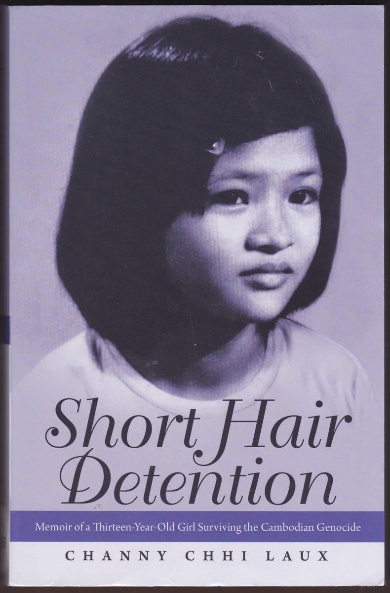 SHORT HAIR DETENTION Memoir of a Thirteen-Year-Old Girl Surviving the Cambodian Genocide
