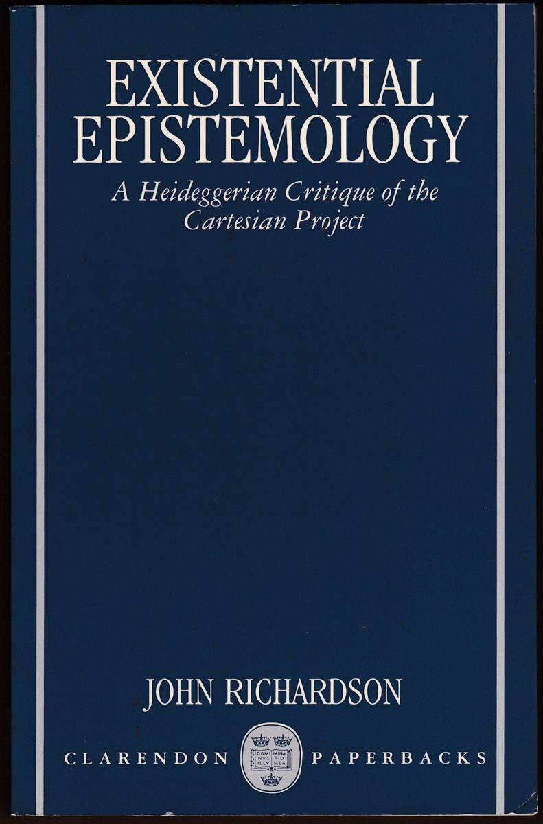 EXISTENTIAL EPISTEMOLOGY A Heideggerian Critique of the Cartesian Project