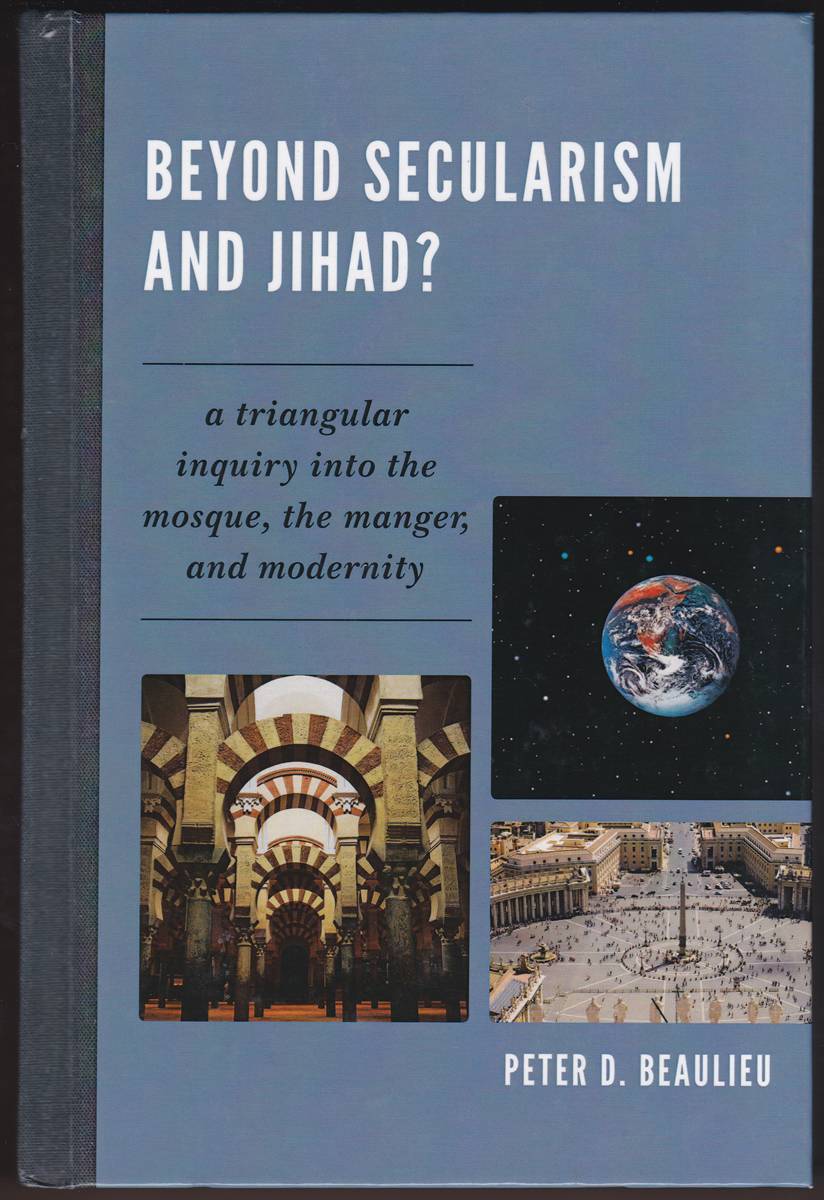 BEYOND SECULARISM AND JIHAD A Triangular Inquiry Into the Mosque, the Manger, and Modernity