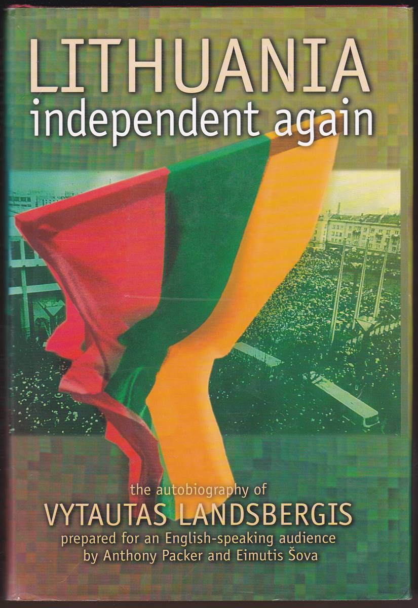 LITHUANIA INDEPENDENT AGAIN The Autobiography of Vytautas Landsbergis