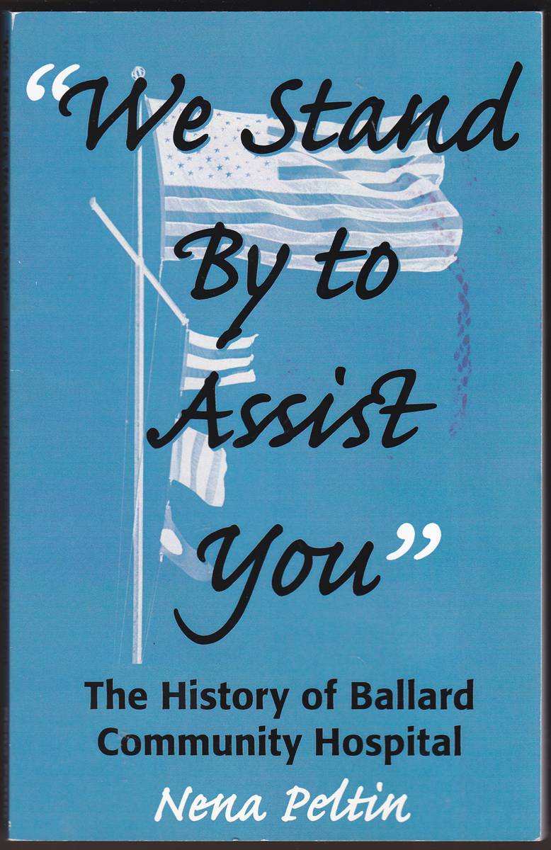WE STAND BY TO ASSIST YOU The History of Ballard Community Hospital