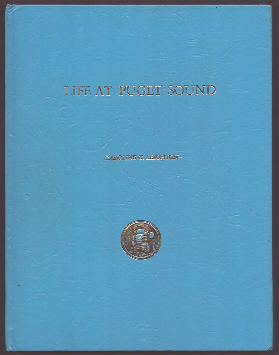 LIFE AT PUGET SOUND With Sketches of Travel in Washington Territory, British Columbia, Oregon, & California