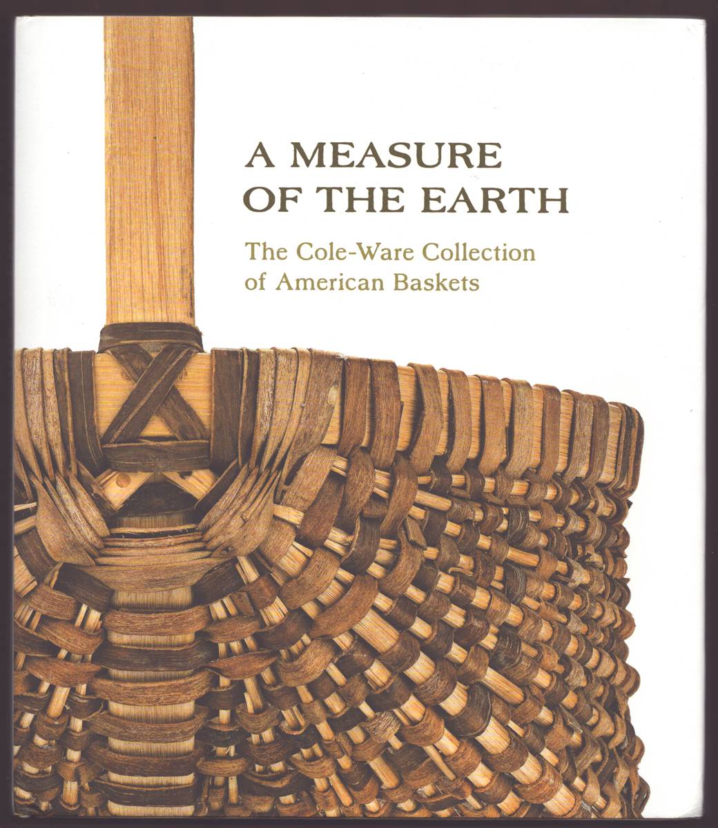 A MEASURE OF THE EARTH The Cole-Ware Collection of American Baskets