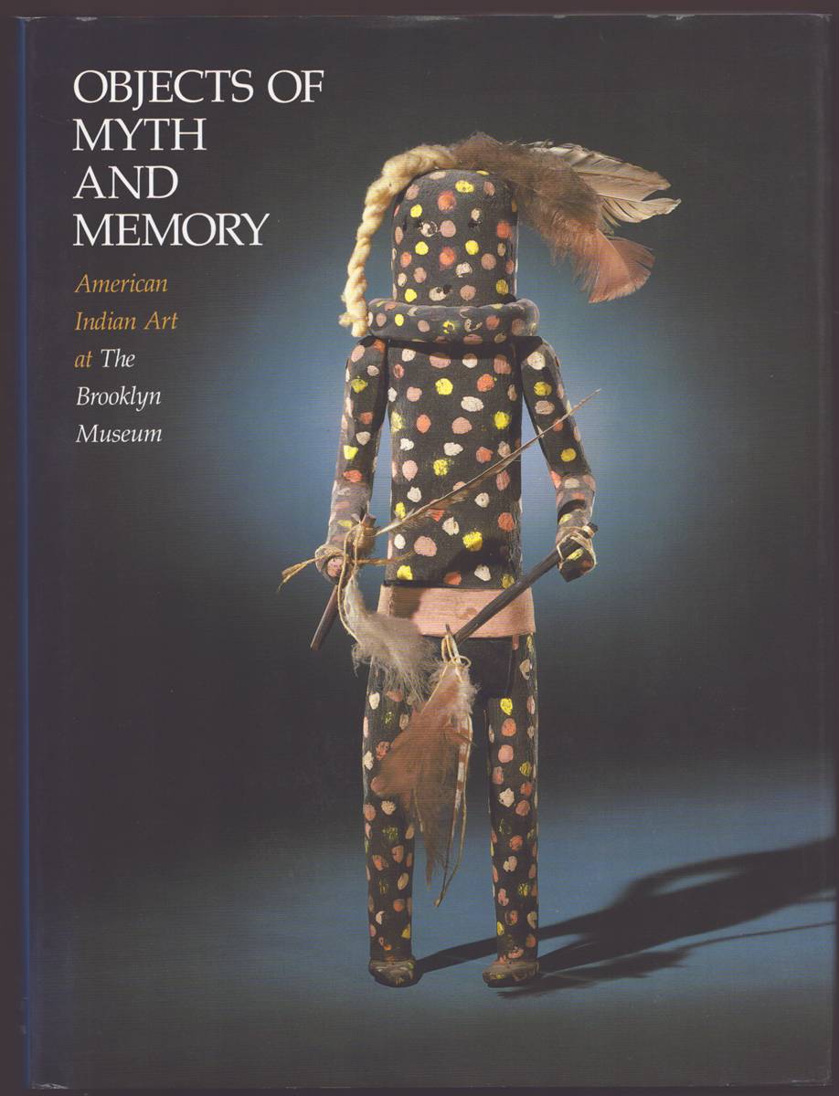 OBJECTS OF MYTH AND MEMORY American Indian Art At the Brooklyn Museum