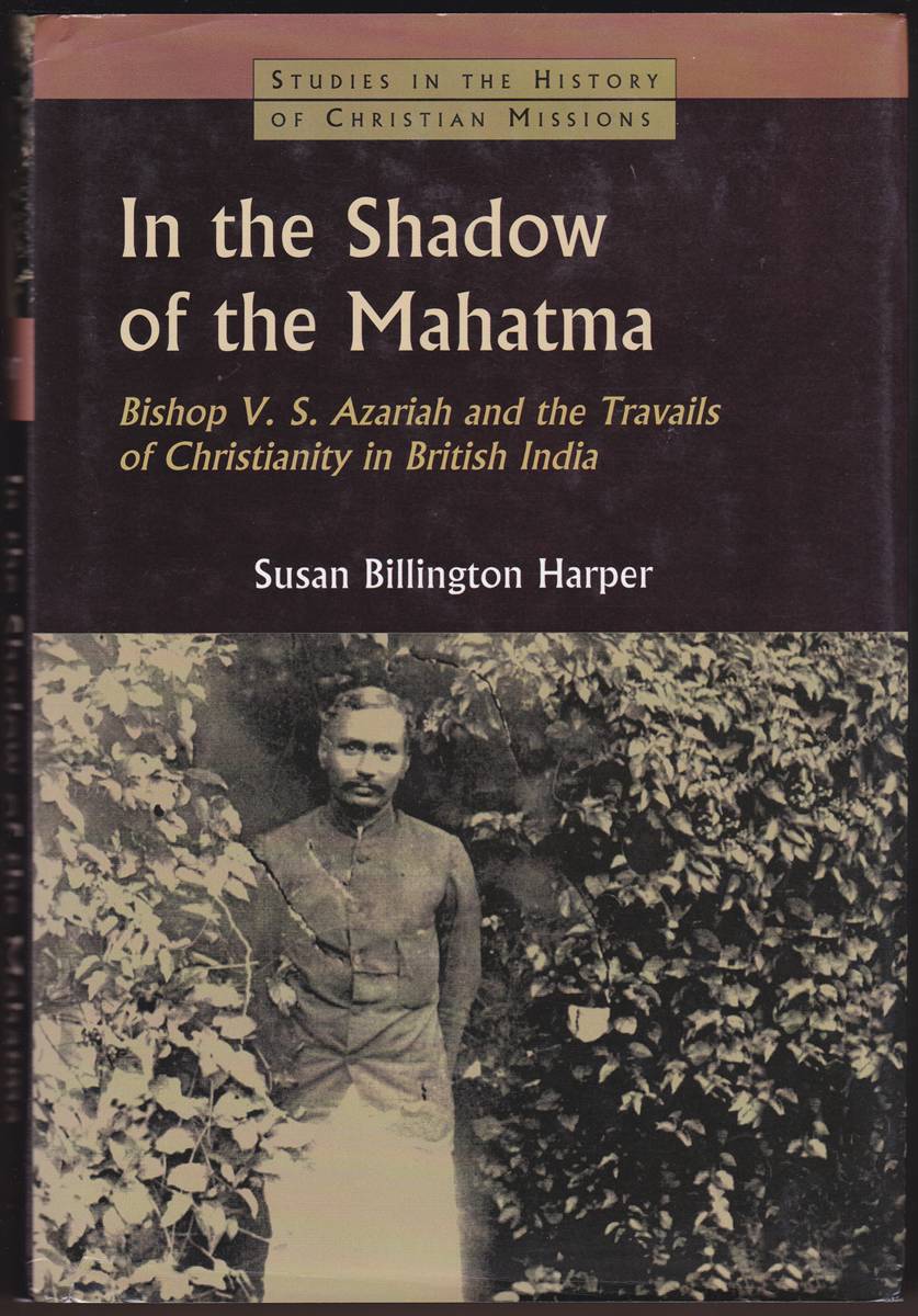 Image for IN THE SHADOW OF THE MAHATMA Bishop V. S. Azariah and the Travails of Christianity in British India IN THE SHADOW OF THE MAHATMA Bishop V. S. Azariah and the Travails of Christianity in British India