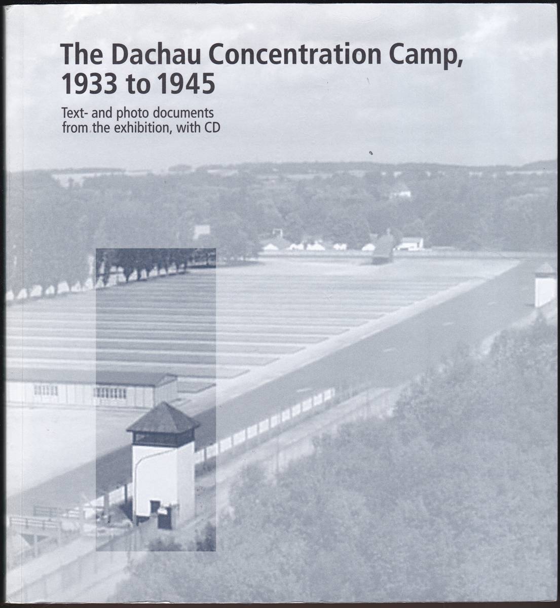 Image for THE DACHAU CONCENTRATION CAMP, 1933 TO 1945 Text and Photo Documents from the Exhibition, with CD THE DACHAU CONCENTRATION CAMP, 1933 TO 1945 Text and Photo Documents from the Exhibition, with CD