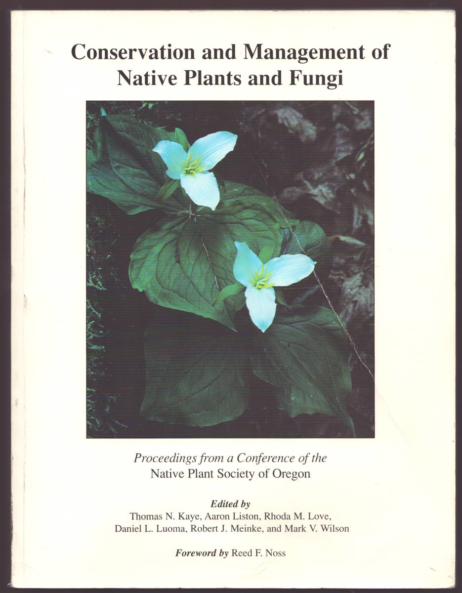Image for CONSERVATION AND MANAGEMENT OF NATIVE PLANTS AND FUNGI Proceedings of an Oregon Conference on the Conservation and Management of Native Vascular Plants, Bryophytes, and Fungi CONSERVATION AND MANAGEMENT OF NATIVE PLANTS AND FUNGI Proceedings of an Oregon Conference on the Conservation and Management of Native Vascular Plants, Bryophytes, and Fungi
