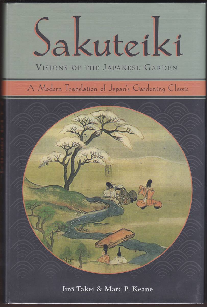 SAKUTEIKI VISIONS OF THE JAPANESE GARDEN A Modern Translation of Japan's Gardening Classic