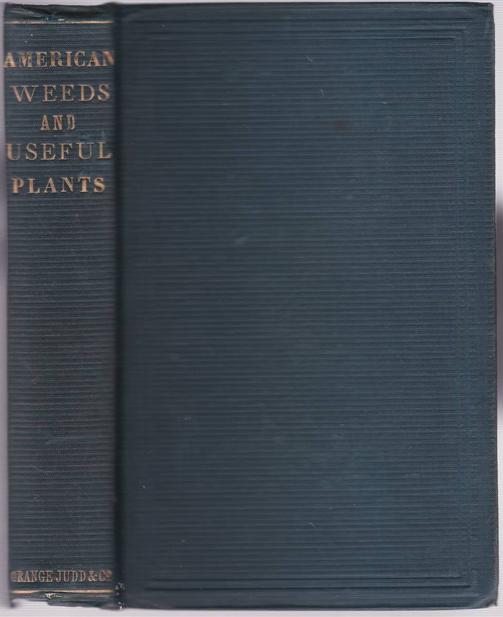 AMERICAN WEEDS AND USEFUL PLANTS Being a Second and Illustrated Edition of Agricultural Botany
