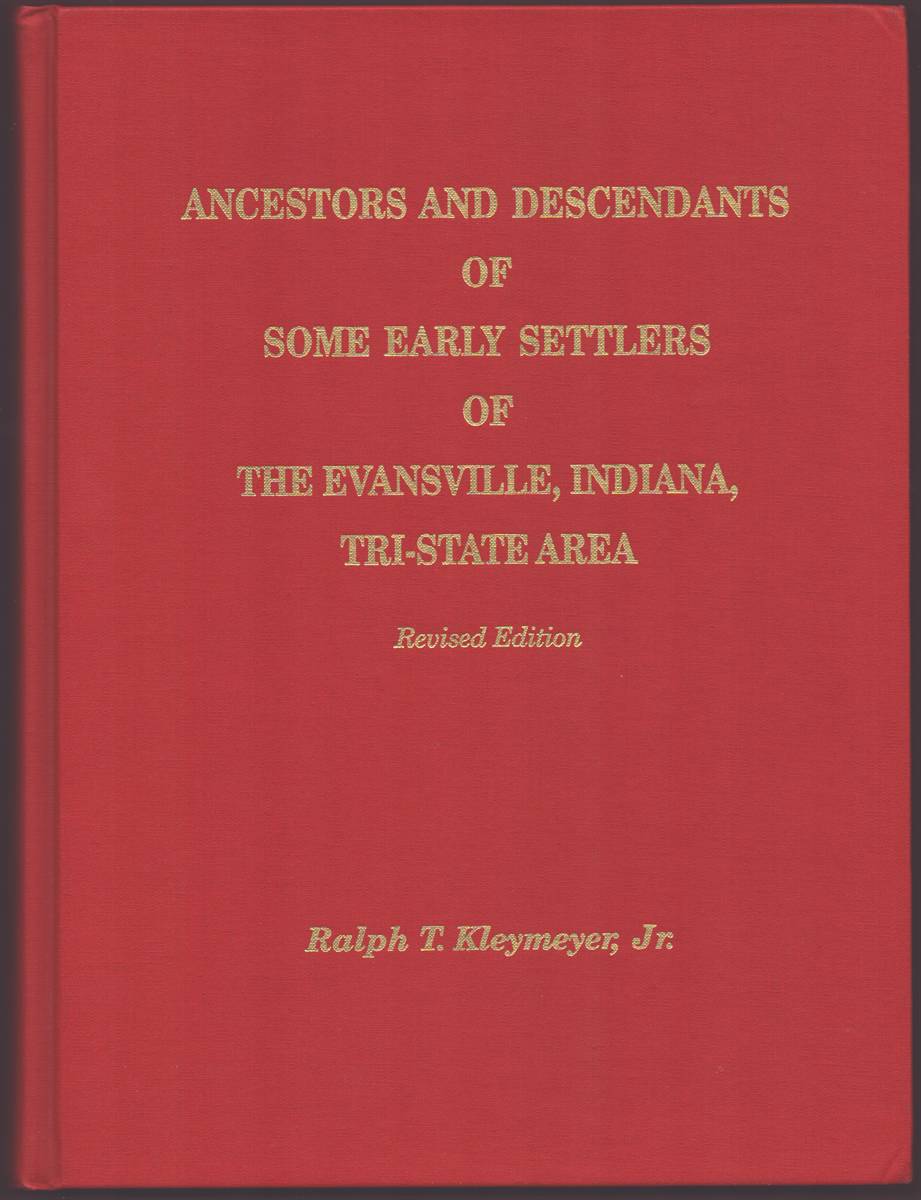 ANCESTORS AND DESCENDANTS OF SOME EARLY SETTLERS OF THE EVANSVILLE, INDIANA, TRI-STATE AREA
