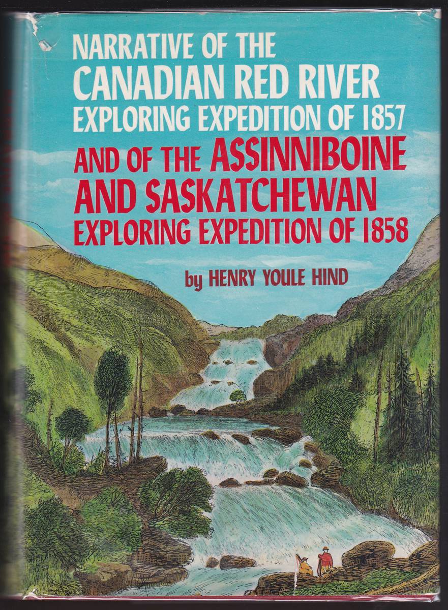 NARRATIVE OF THE CANADIAN RED RIVER EXPLORING EXPEDITION OF 1857 AND OF THE ASSINNIBOINE AND SASKATCHEWAN EXPLORING EXPEDITION OF 1858 Two Volumes in One