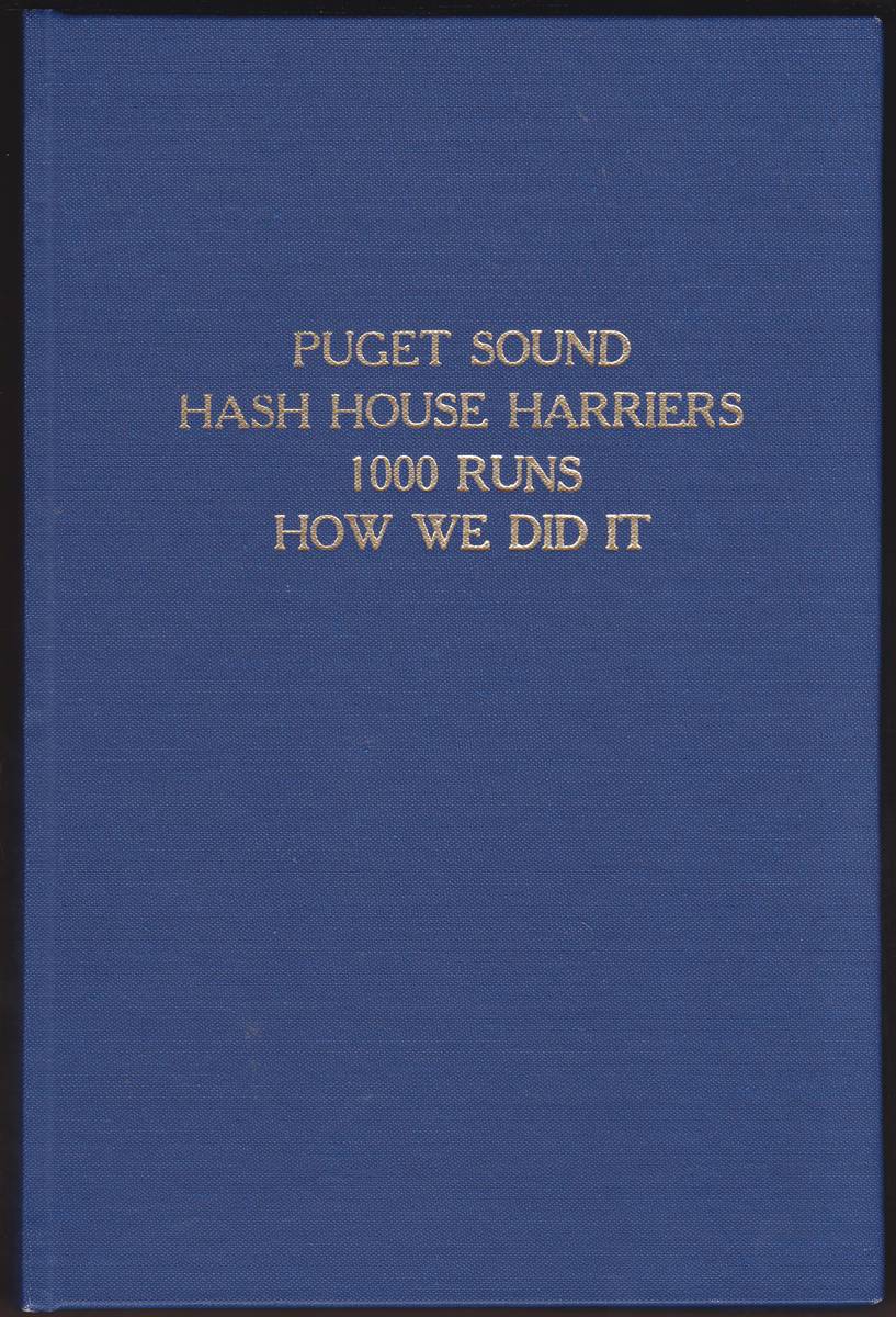 PUGET SOUND HASH HOUSE HARRIERS 1000 RUNS HOW WE DID IT 37 Years of Historical Accomplishments and Friendships