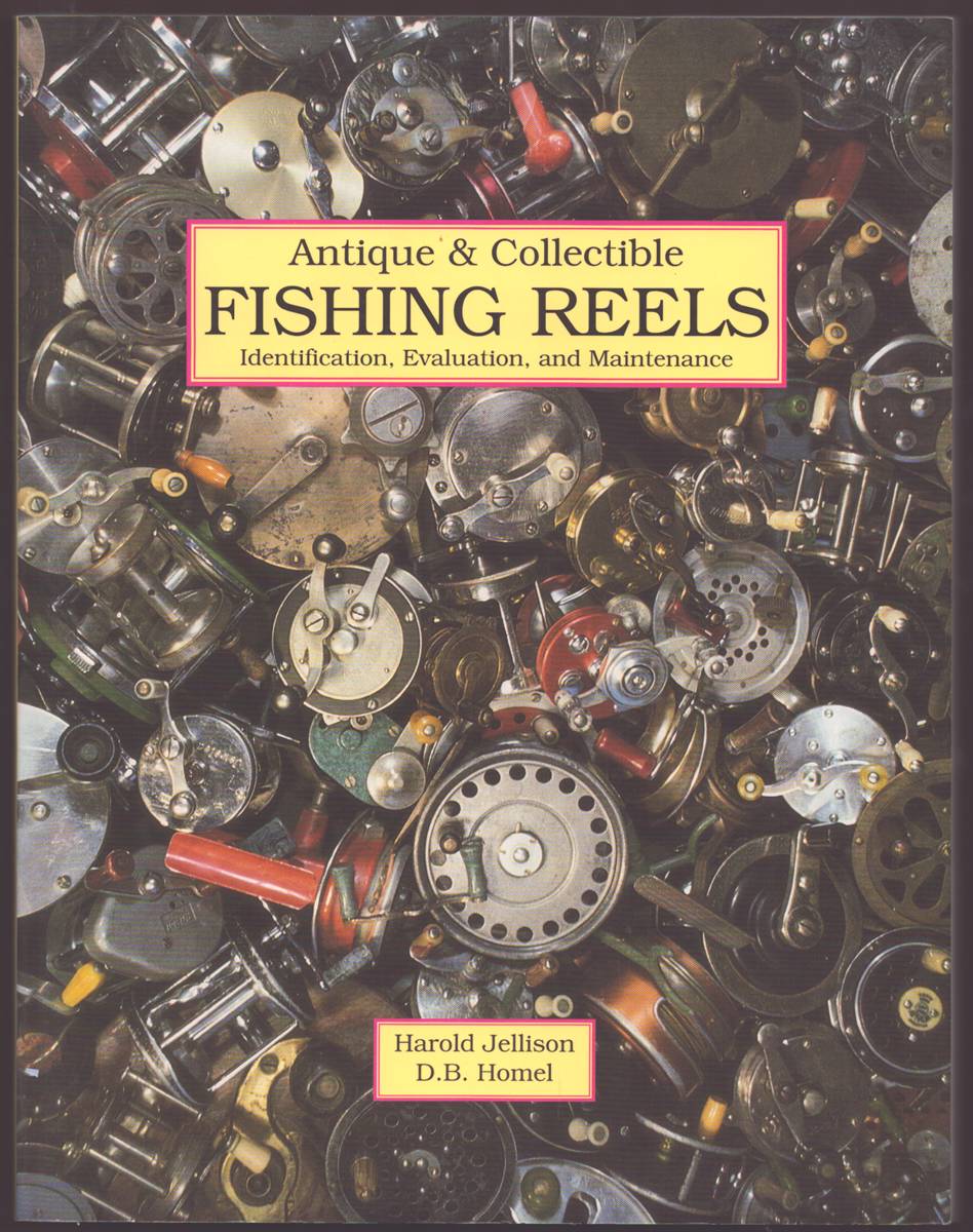 ANTIQUE & COLLECTIBLE FISHING REELS Identification, Evaluation, and Maintenance
