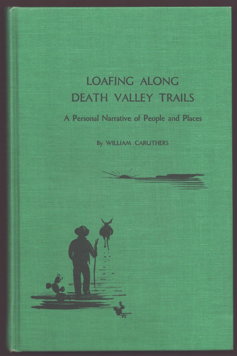 LOAFING ALONG DEATH VALLEY TRAILS A PERSONAL NARRATIVE OF PEOPLES AND PLACES