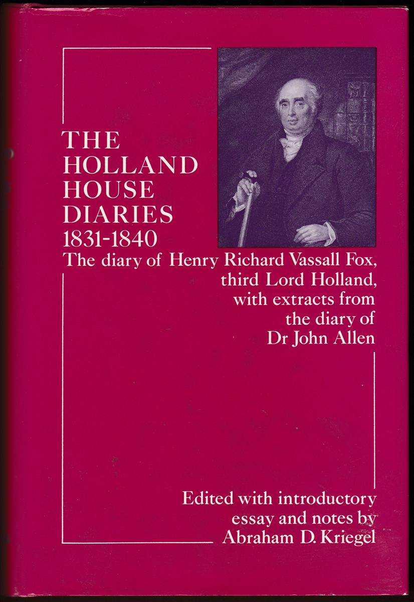 THE HOLLAND HOUSE DIARIES 1831-1840 The Diary of Henry Richard Vassall Fox, Third Lord Holland, with Extracts from the Diary of Dr. John Allen