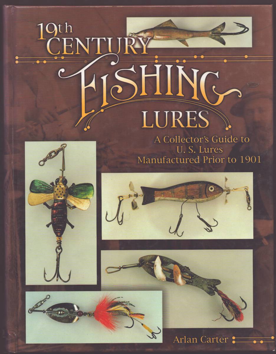 19TH CENTURY FISHING LURES A Collector's Guide to U. S. Lures Manufactured Prior to 1901