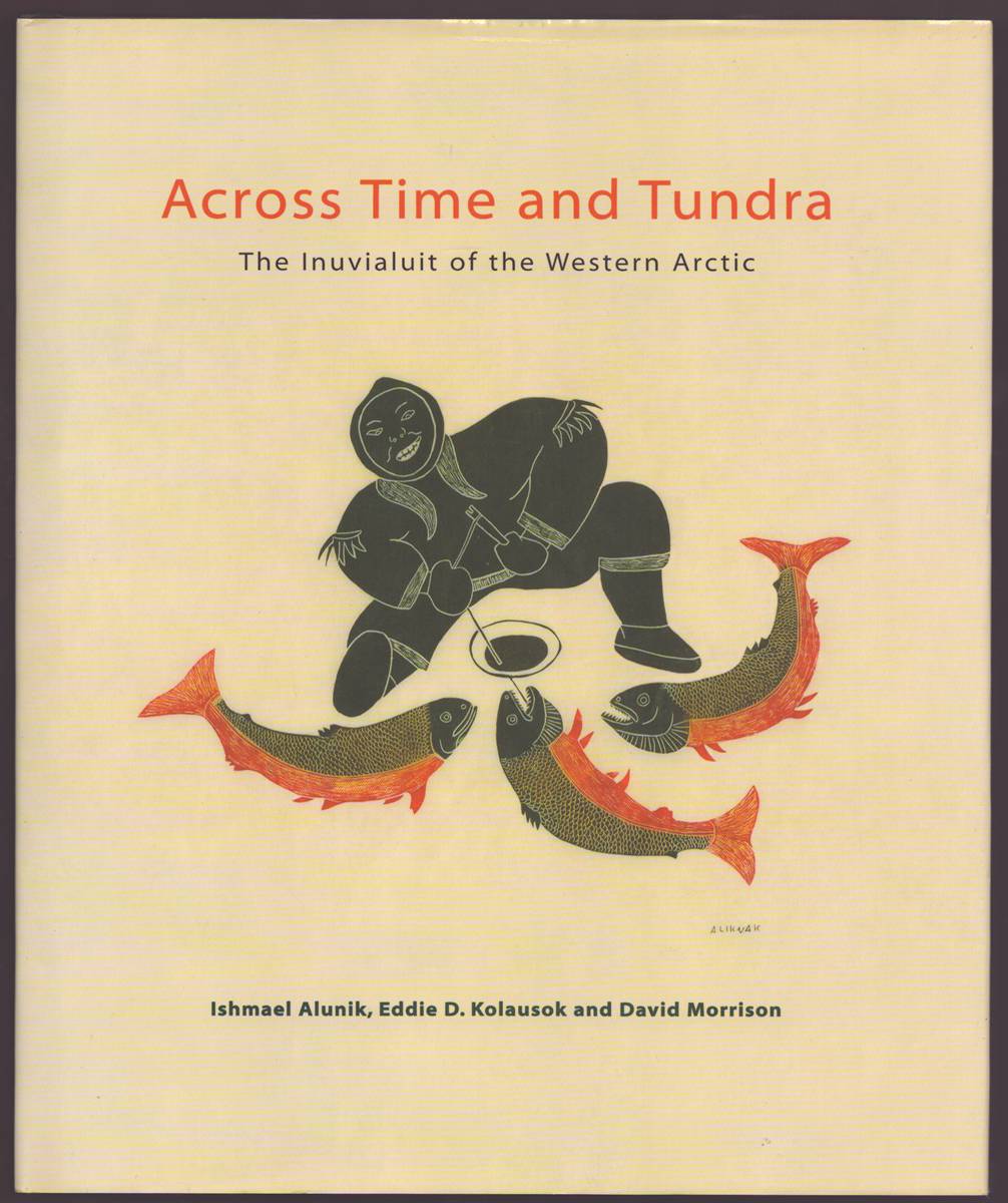 ACROSS TIME AND TUNDRA The Inuvialuit of the Western Arctic