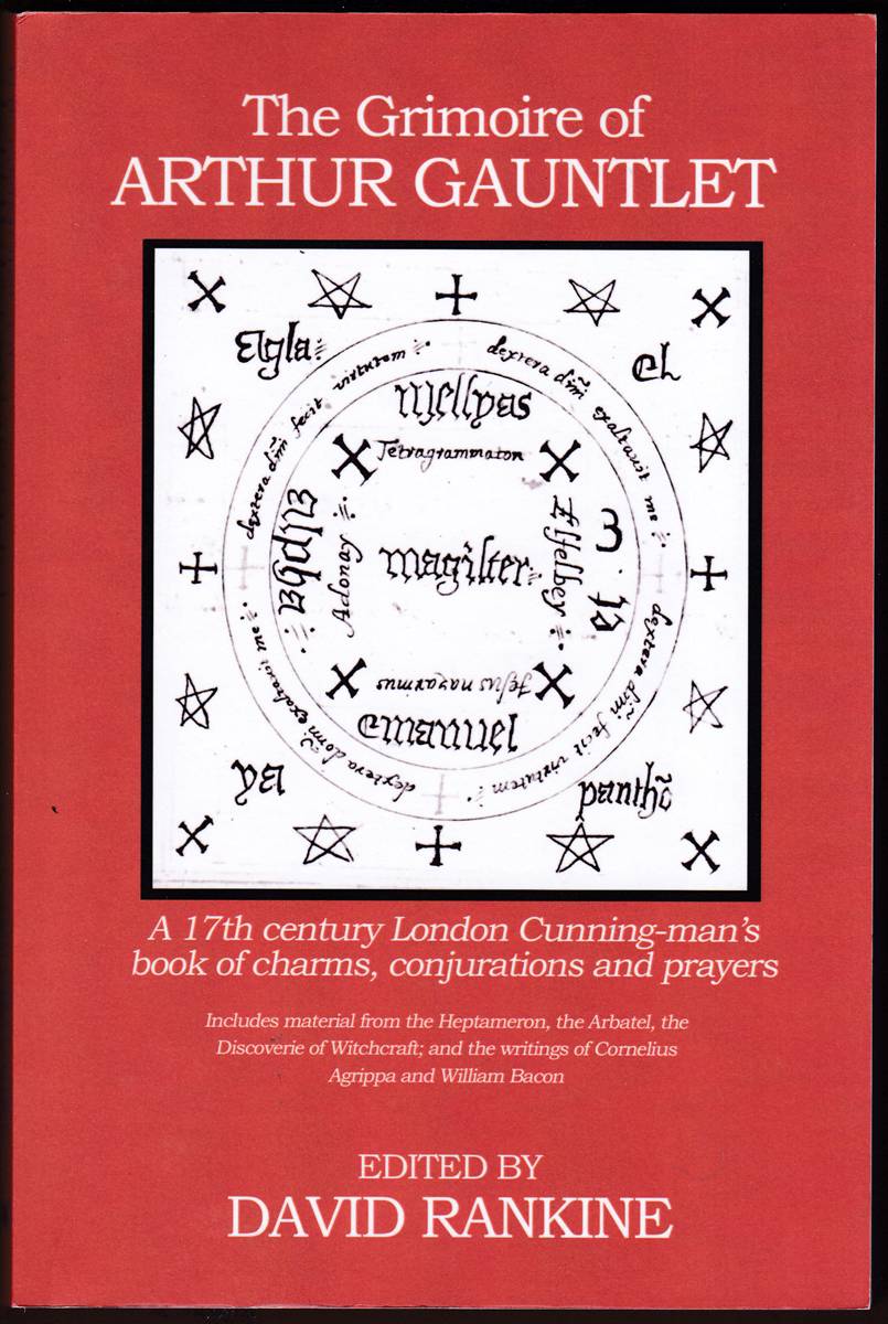 THE GRIMOIRE OF ARTHUR GAUNTLET A 17Th Century London Cunning-Man's Book of Charms, Conjurations and Prayers