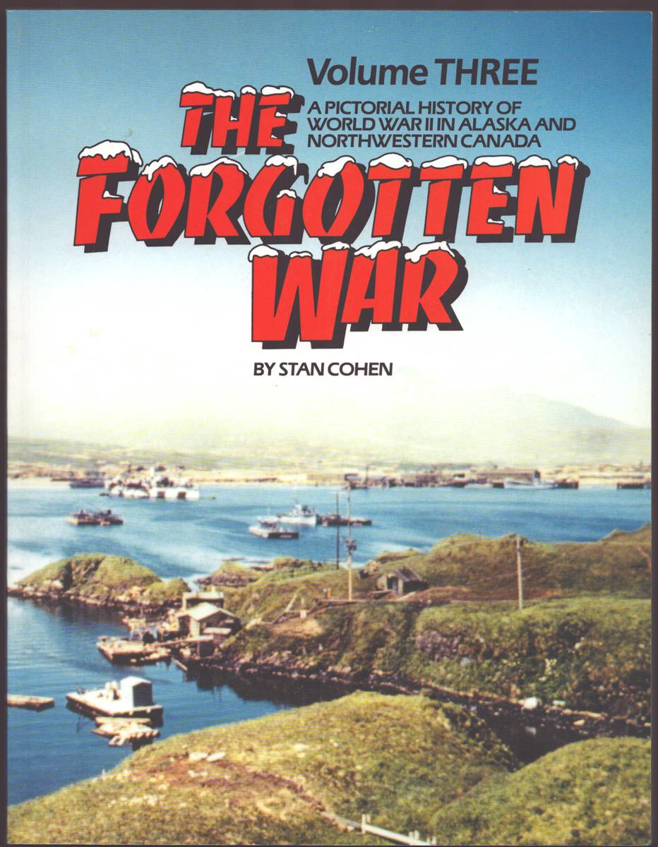 THE FORGOTTEN WAR A PICTORIAL HISTORY OF WORLD WAR II IN ALASKA AND NORTHWESTERN CANADA (4 VOLUME SET)