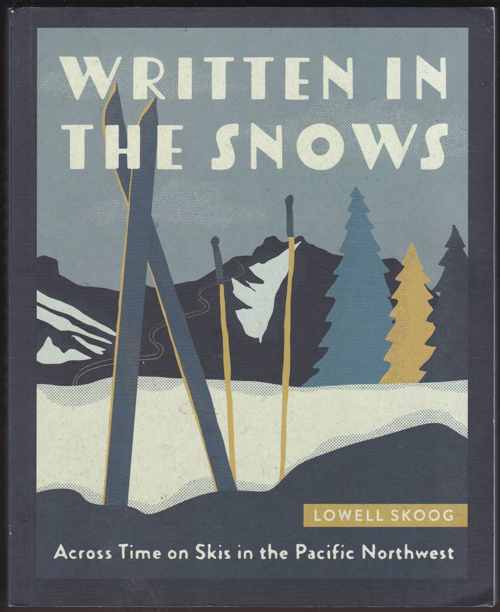 WRITTEN IN THE SNOWS Across Time on Skis in the Pacific Northwest