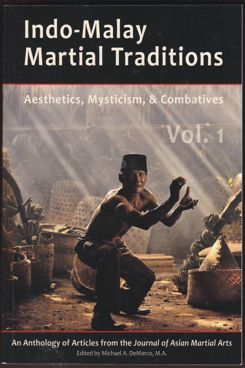 INDO-MALAY MARTIAL TRADITIONS VOLUMES 1 AND 2 Aesthetics, Mysticism, & Combatives