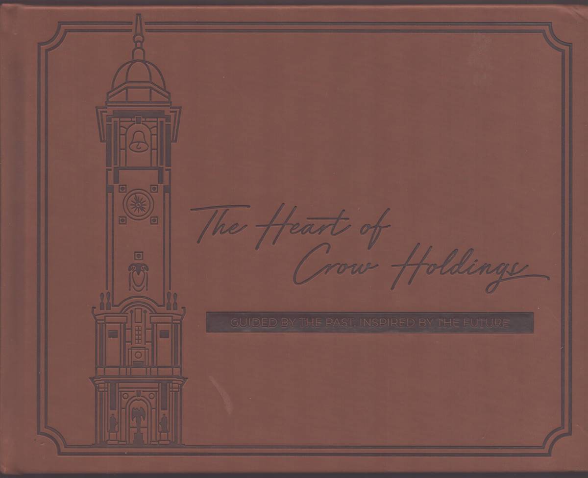 THE HEART OF CROW HOLDINGS Guided by the Past, Inspired by the Future