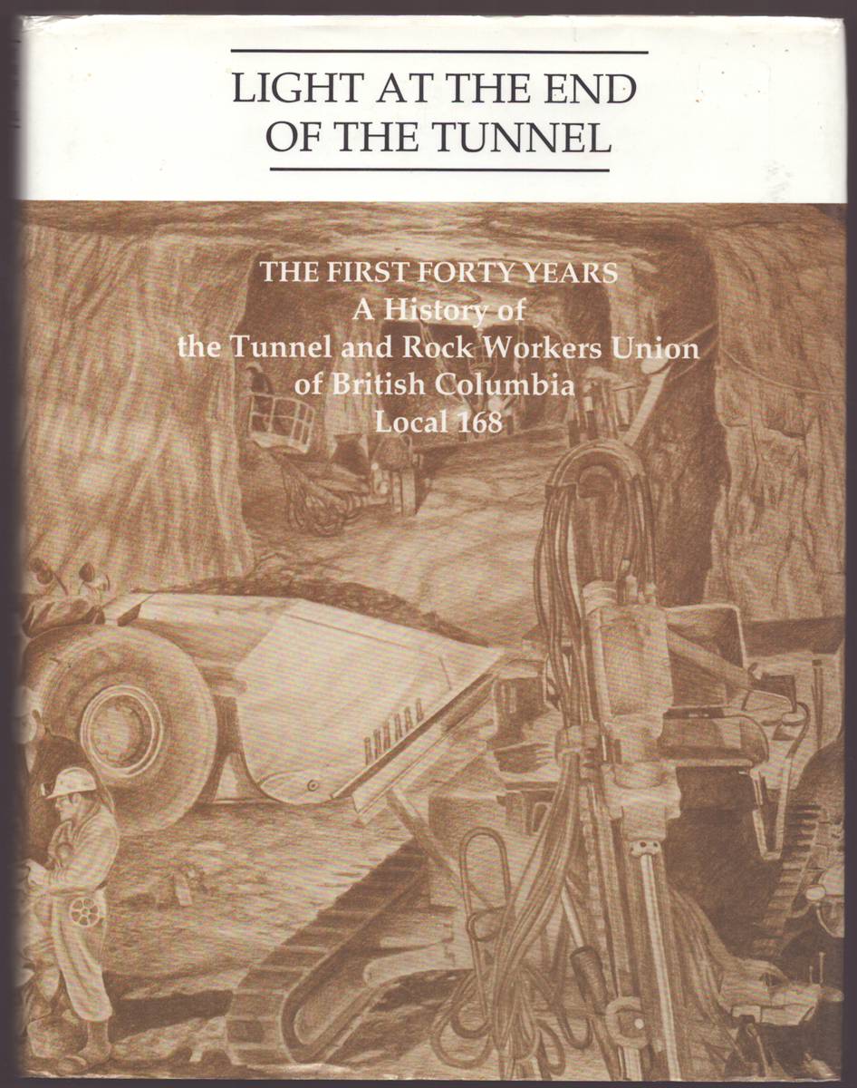 Image for THE FIRST FORTY YEARS A History of the Tunnel and Rock Workers Union Local 168 THE FIRST FORTY YEARS A History of the Tunnel and Rock Workers Union Local 168