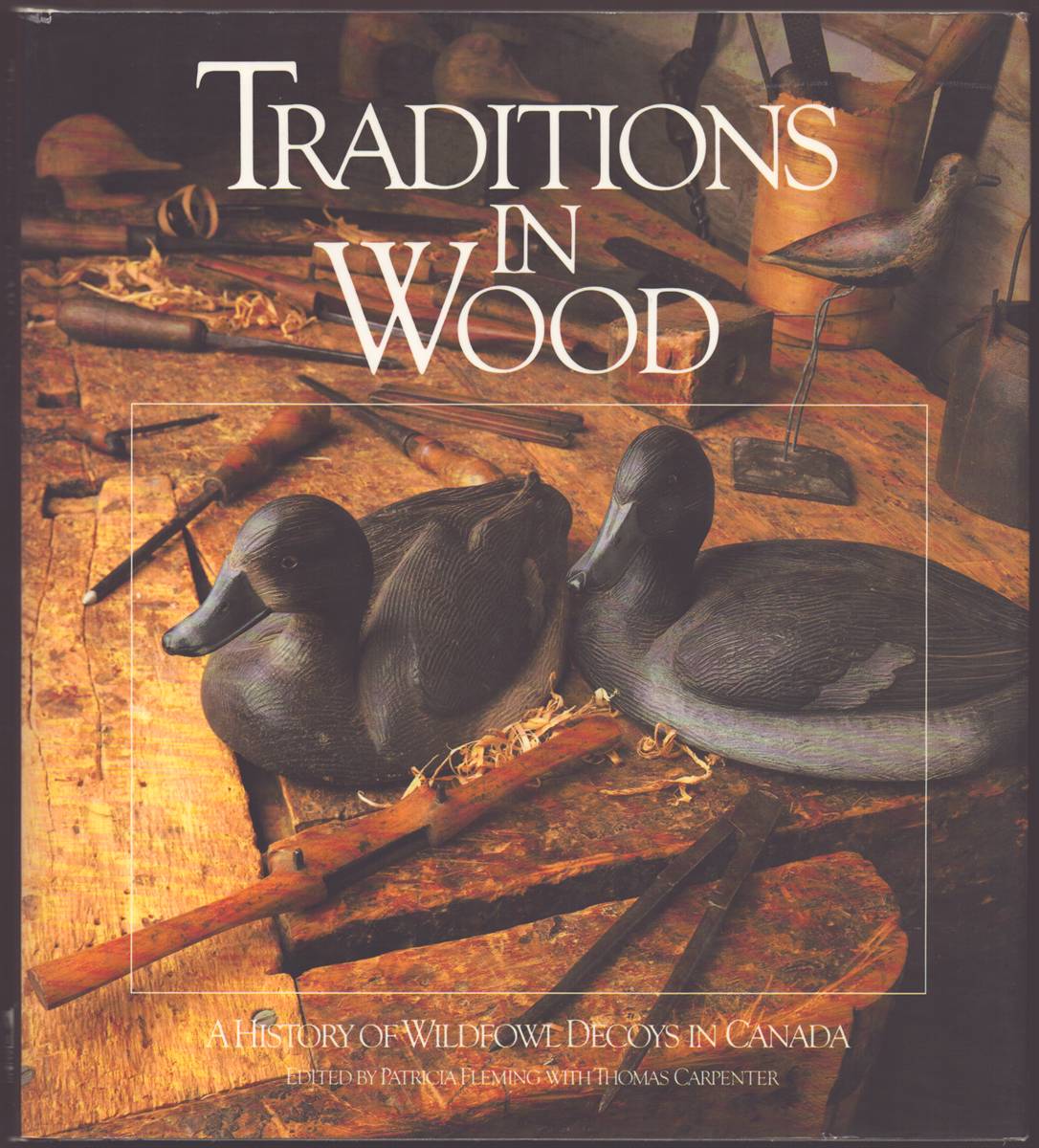 Image for TRADITIONS IN WOOD A History of Wildfowl Decoys in Canada TRADITIONS IN WOOD A History of Wildfowl Decoys in Canada