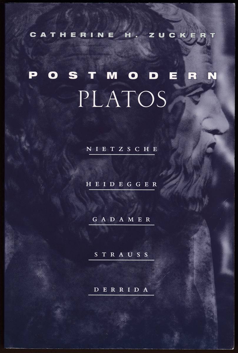 POSTMODERN PLATOS Nietzsche, Heidegger, Gadamer, Strauss, Derrida