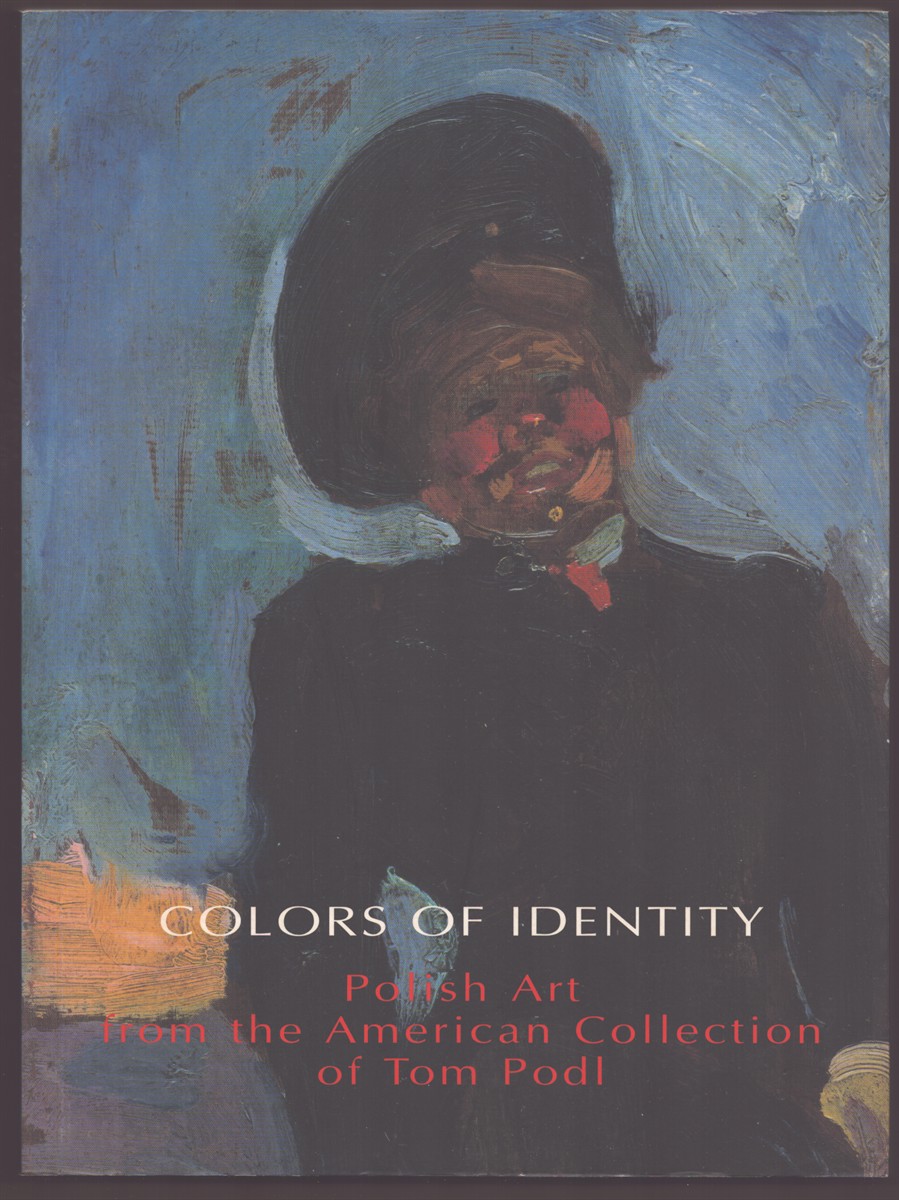 COLORS OF IDENTITY Polish Art from the American Collection of Tom Podl