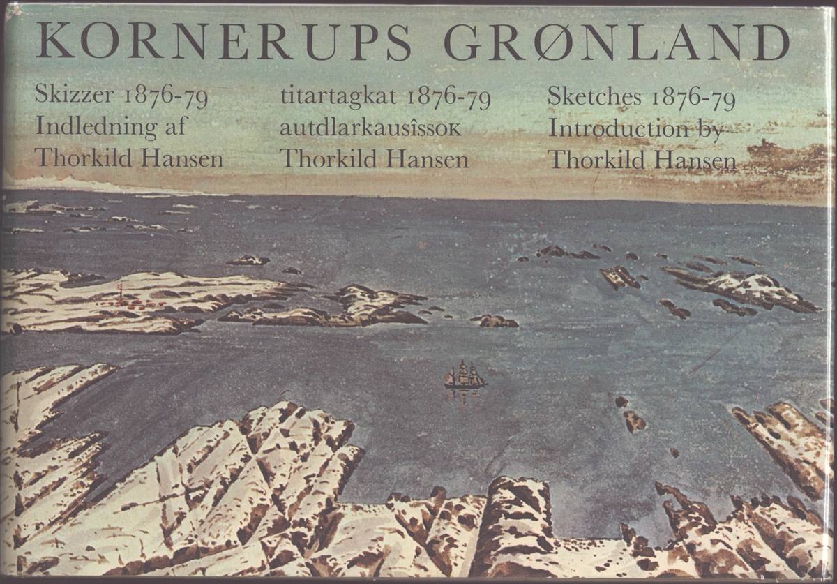 KORNERUPS GRNLAND Andreas Kornerup, Skizzer Fra Grnland, 1876-79 Andreas Kornerup, Titartagkat Kalatdlit-Nunanit, 1876-79 Andreas Kornerup, Sketches from Greenland, 1876-79