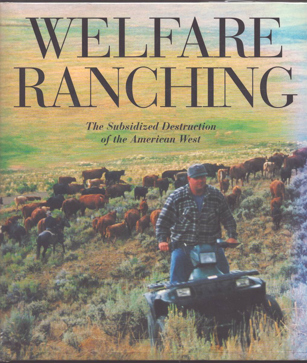 WELFARE RANCHING The Subsidized Destruction of the American West