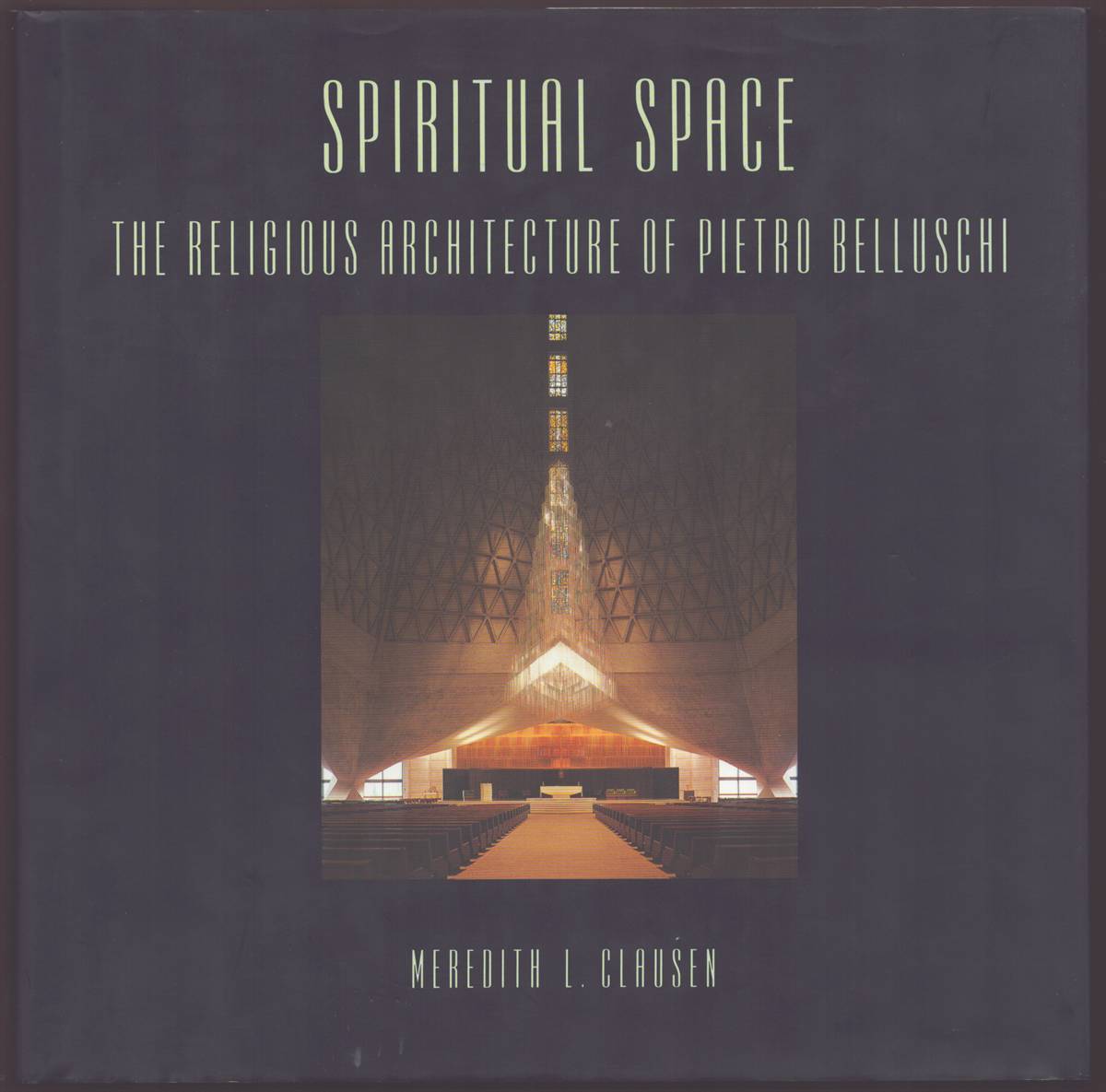 SPIRITUAL SPACE The Religious Architecture of Pietro Belluschi