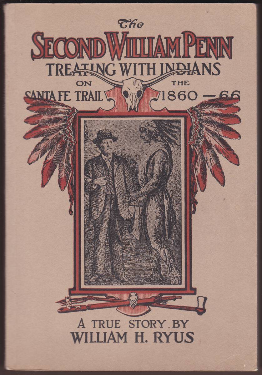 THE SECOND WILLIAM PENN A True Account of Incidents That Happened Along the Old Santa Fe Trail in the Sixties