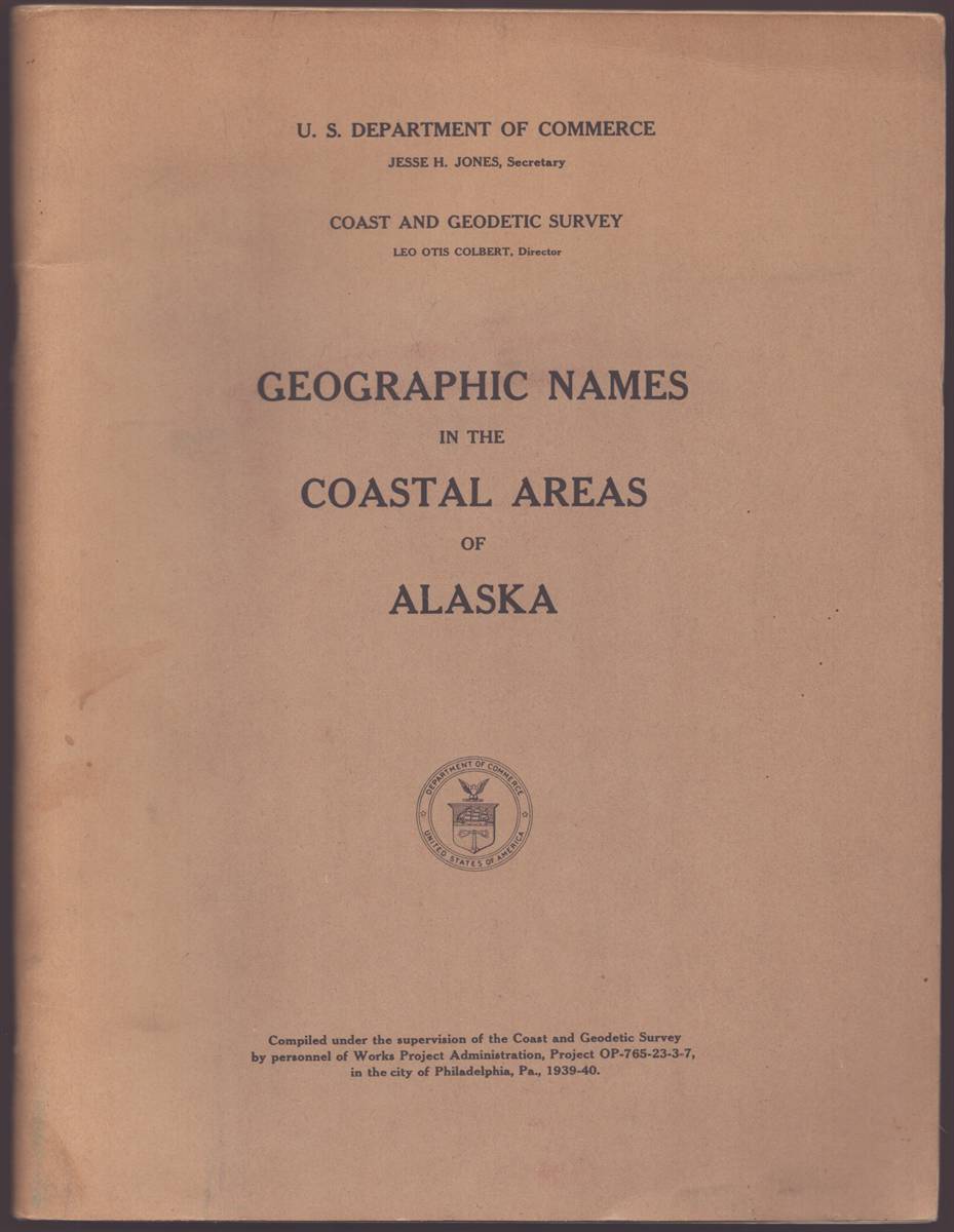 Image for GEOGRAPHIC NAMES IN THE COASTAL AREAS OF ALASKA Project Op-765-23-3-7 GEOGRAPHIC NAMES IN THE COASTAL AREAS OF ALASKA Project Op-765-23-3-7