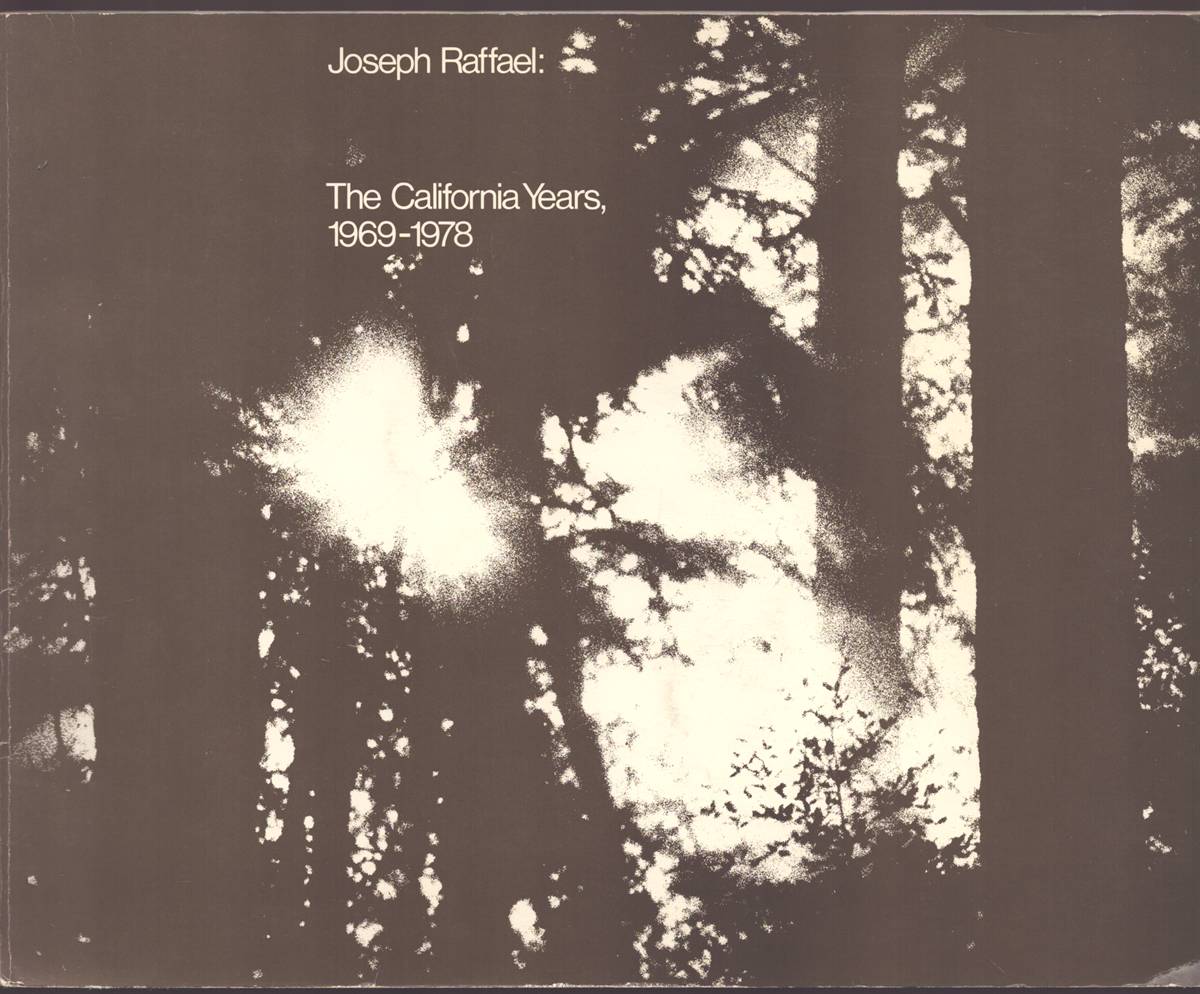 JOSEPH RAFFAEL The California Years, 1969-1978 : [Exhibition] [Organized by Thomas H. Garver for the San Francisco Museum of Modern Art, January 20-March 5, 1978]