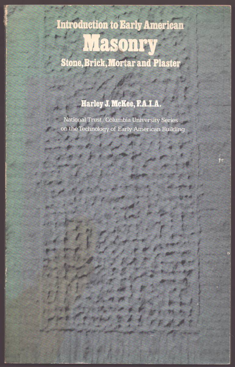 Image for INTRODUCTION TO EARLY AMERICAN MASONRY, STONE, BRICK, MORTAR, AND PLASTER INTRODUCTION TO EARLY AMERICAN MASONRY, STONE, BRICK, MORTAR, AND PLASTER