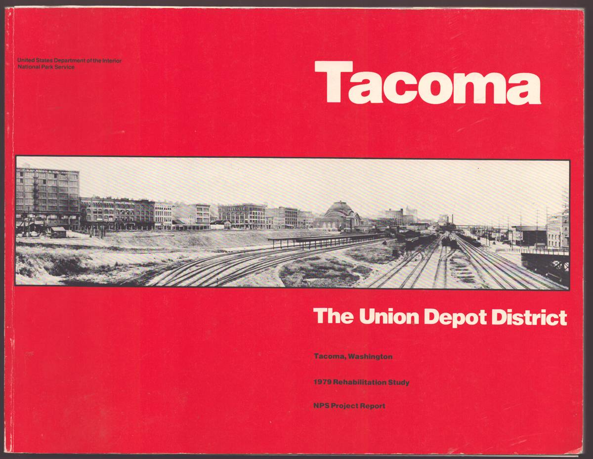 TACOMA THE UNION DEPOT DISTRICT Tacoma, Washington 1979 Rehabilitation Study NPS Project Report