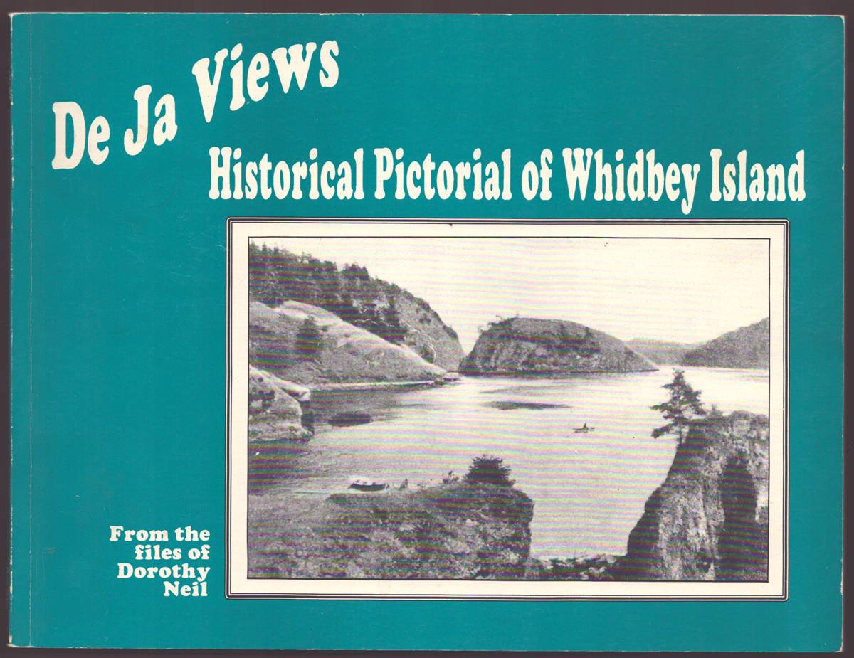 DE JA VIEWS Historical Pictorial of Whidbey Island from the Files of Dorothy Neil