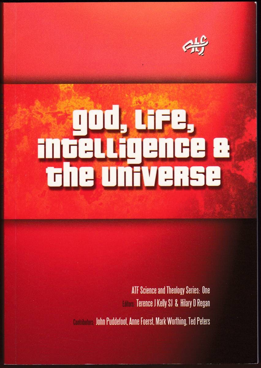 GOD, LIFE, INTELLIGENCE AND THE UNIVERSE ATF Science and Theology Series