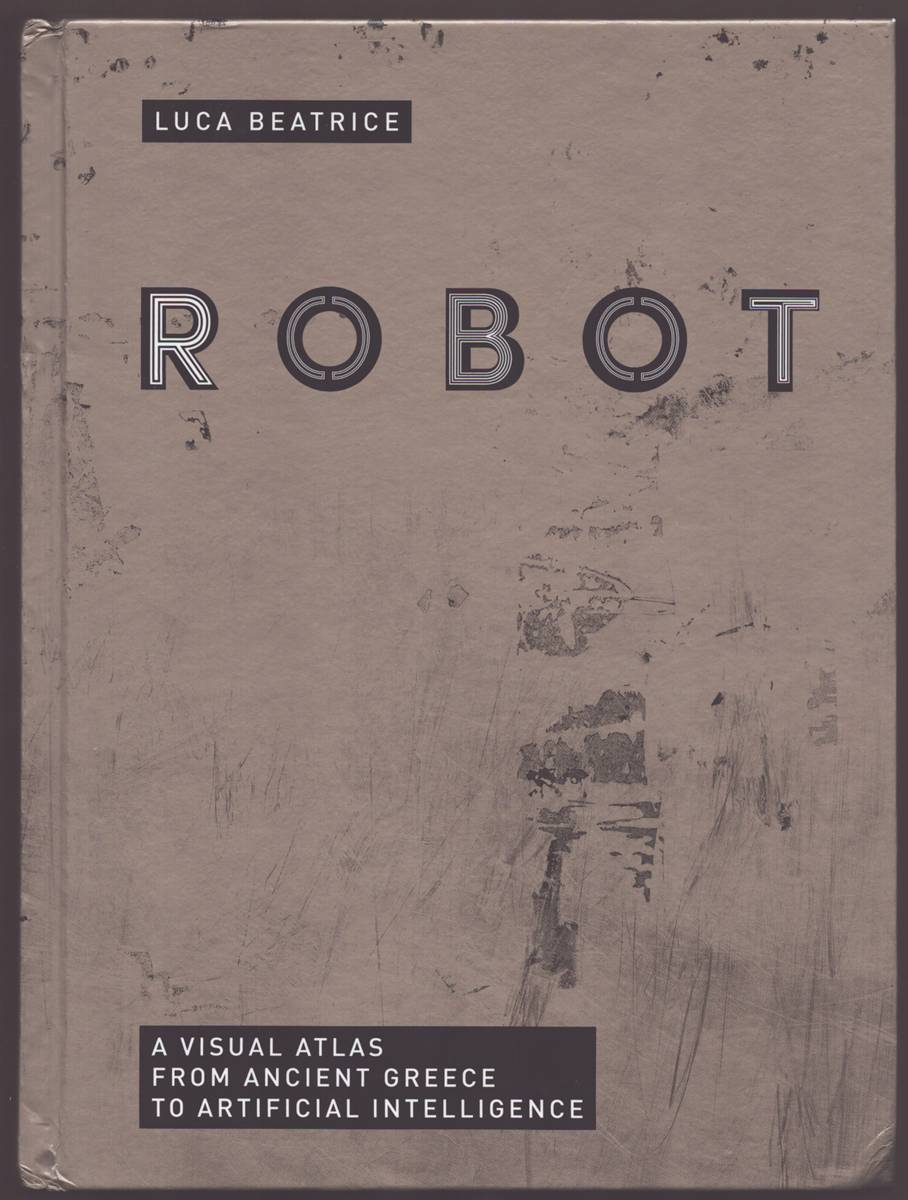 ROBOT A Visual Atlas from Ancient Greece to Artificial Intelligence