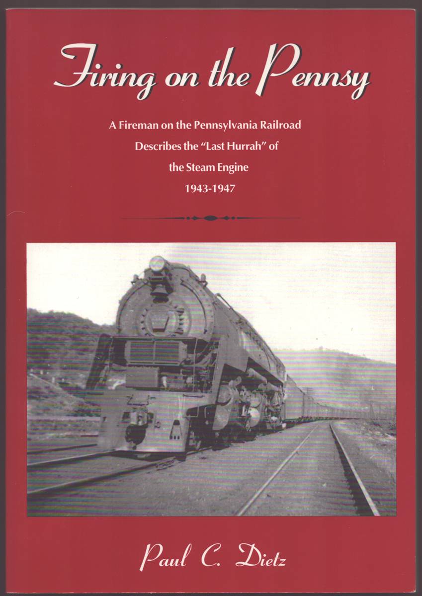 FIRING ON THE PENNSY A Fireman on the Pennsylvania Railroad Describes the Last Hurrah of the Steam Engine 1943-1947