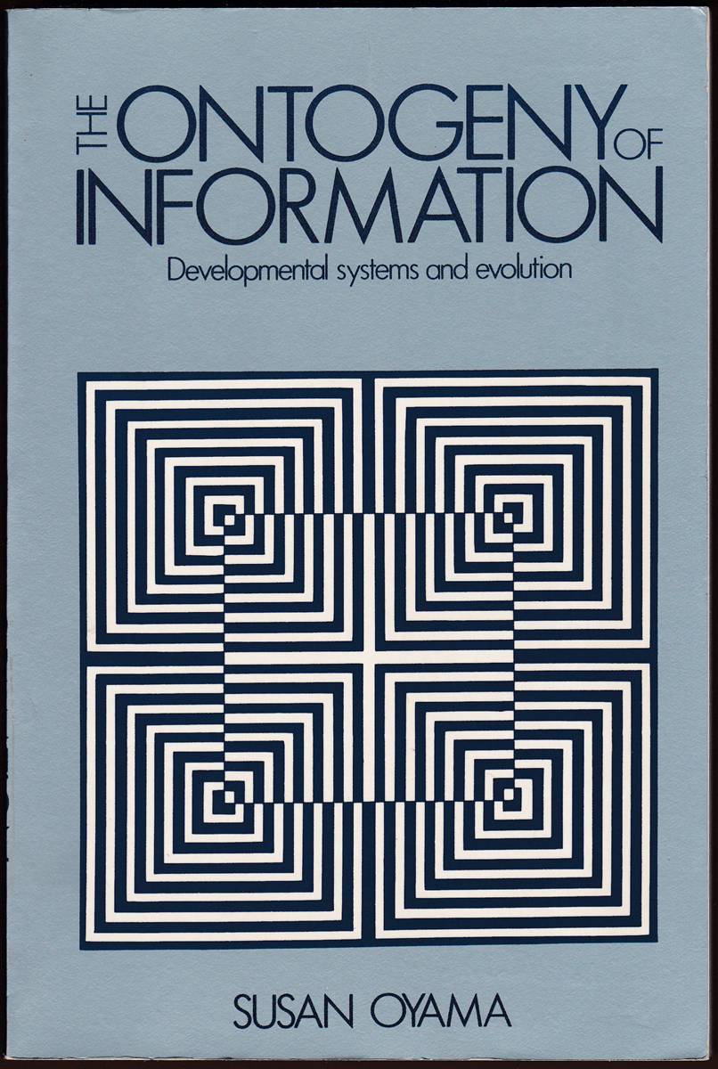 THE ONTOGENY OF INFORMATION Developmental Systems and Evolution
