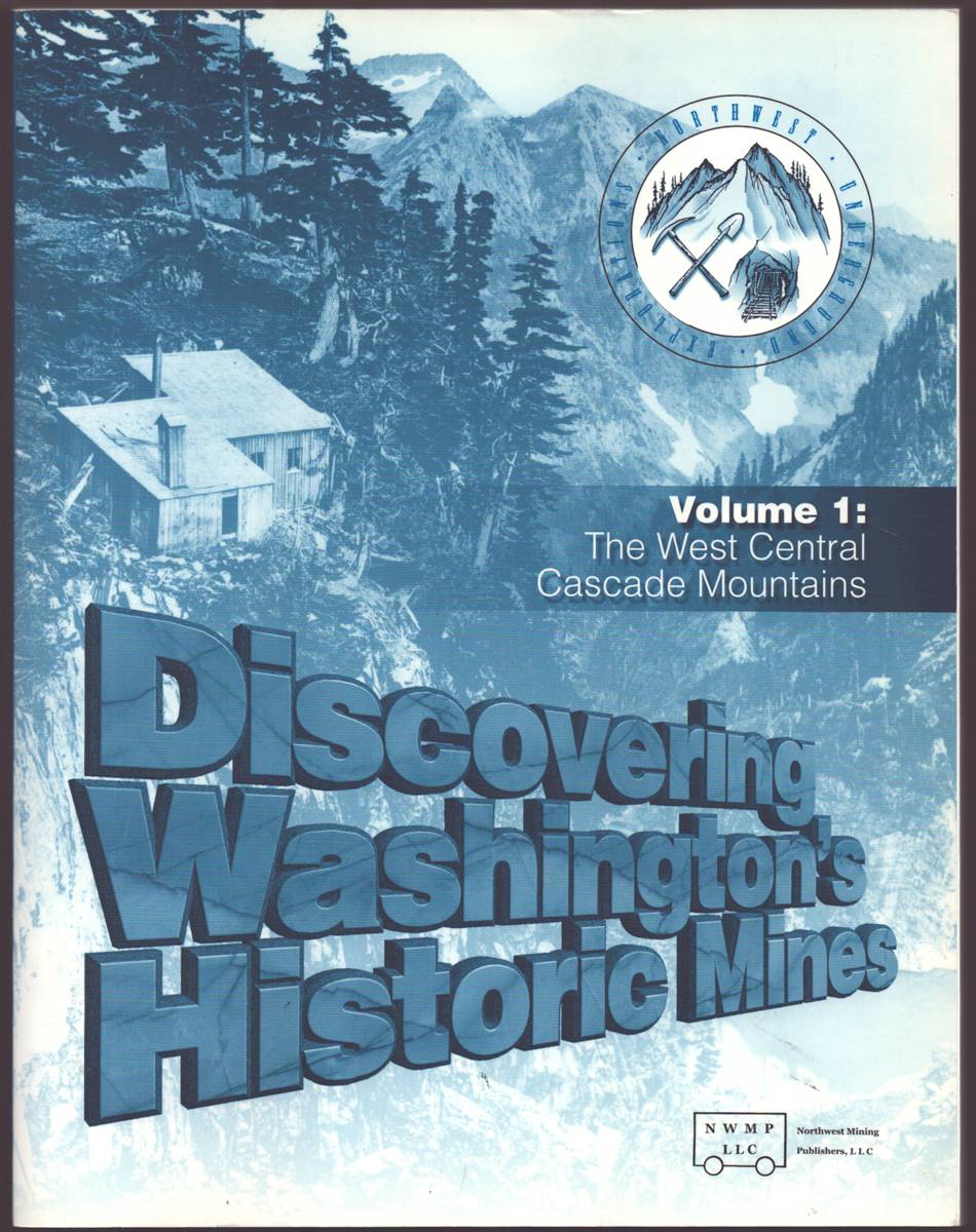 DISCOVERING WASHINGTON'S HISTORIC MINES VOLUME 1 The West Central Cascade Mountains