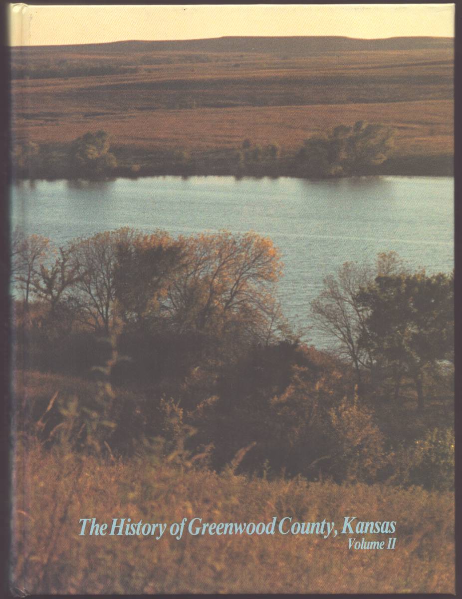 THE HISTORY OF GREENWOOD COUNTY, KANSAS (VOLUMES I AND II)