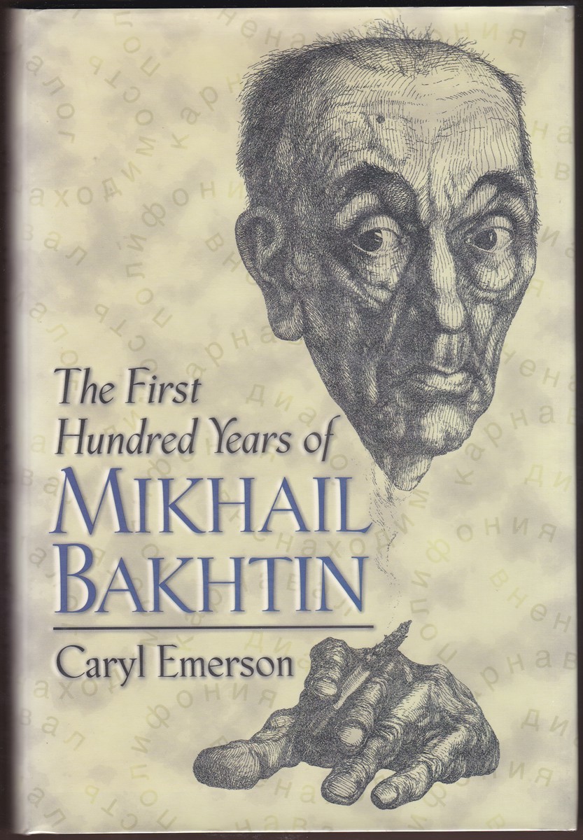 THE FIRST HUNDRED YEARS OF MIKHAIL BAKHTIN