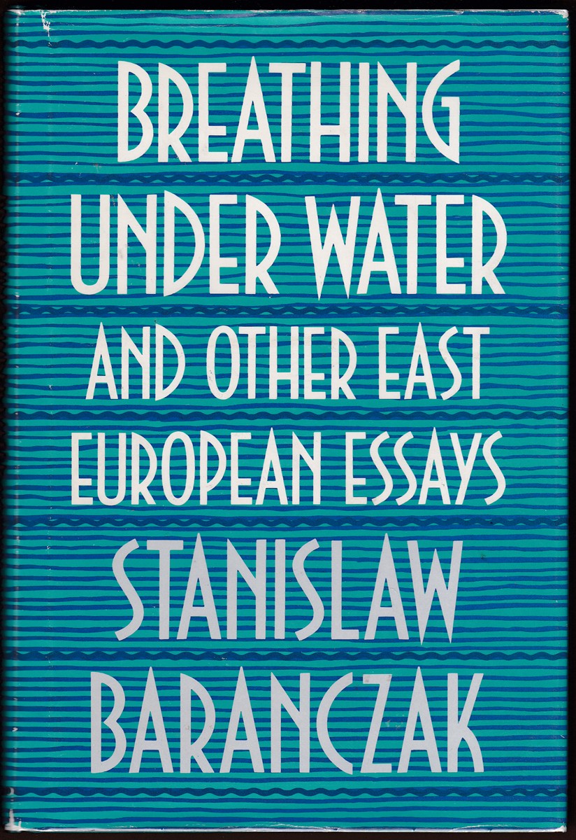 BREATHING UNDER WATER AND OTHER EAST EUROPEAN ESSAYS