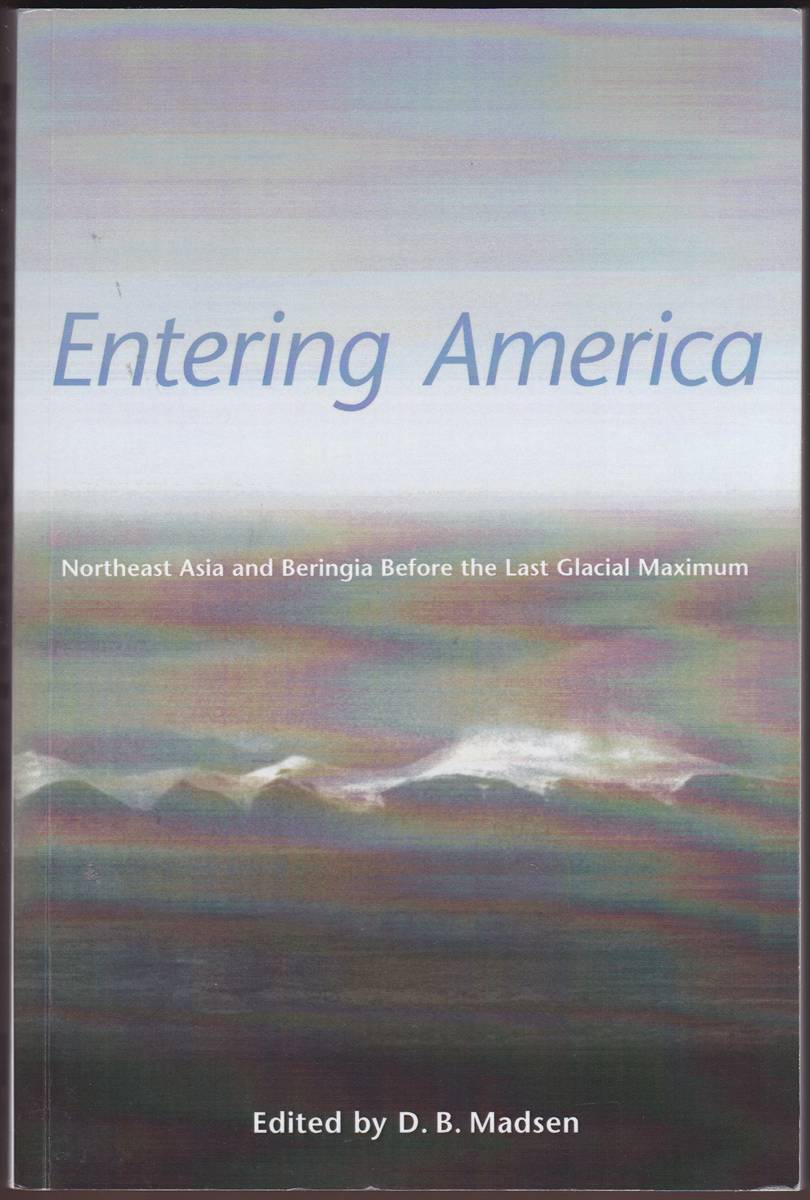 ENTERING AMERICA Northeast Asia and Beringia before the Last Glacial Maximum
