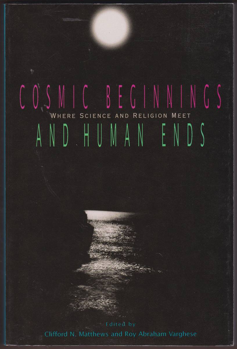 COSMIC BEGINNINGS AND HUMAN ENDS Where Science and Religion Meet
